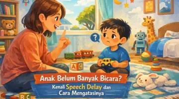 Anak Belum Banyak Bicara? Kenali Speech Delay dan Cara Mengatasinya